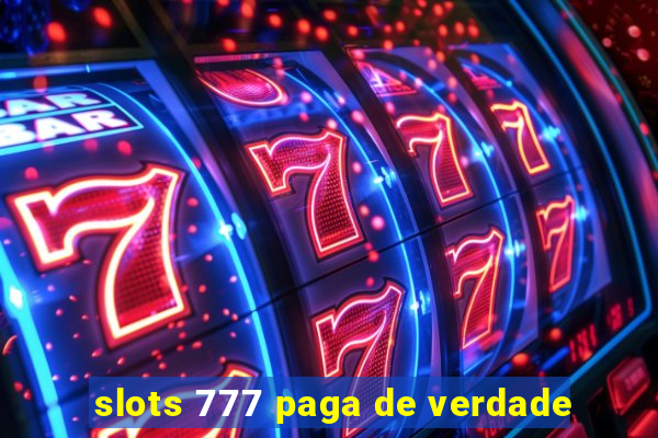 slots 777 paga de verdade